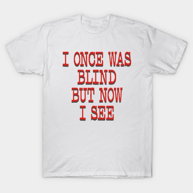 I ONCE WAS BLIND T-Shirt by Flabbart